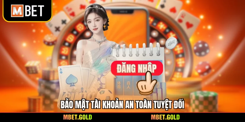 Bảo mật tài khoản an toàn tuyệt đối