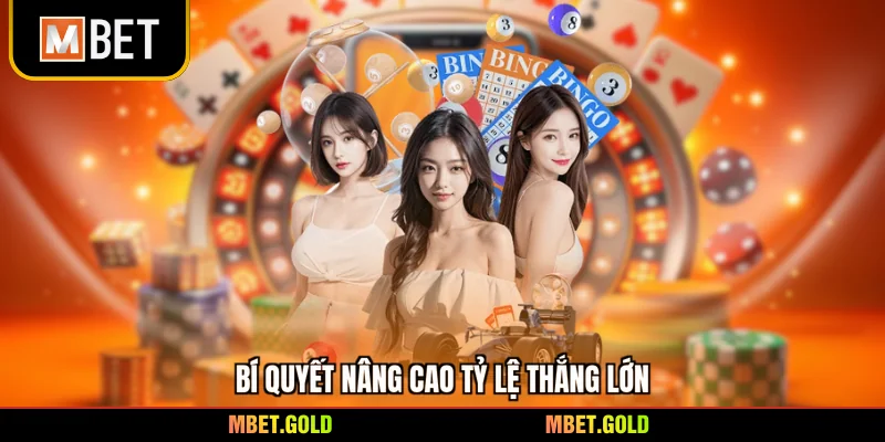 Bí quyết nâng cao tỷ lệ thắng lớn