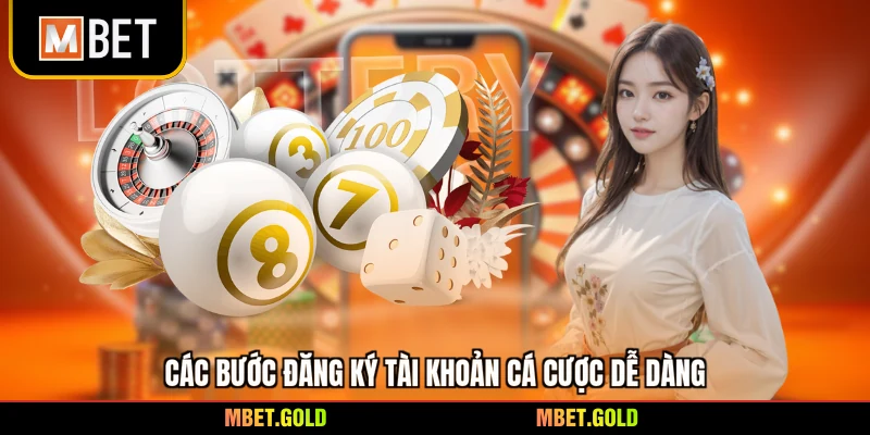 Các bước đăng ký tài khoản cá cược dễ dàng