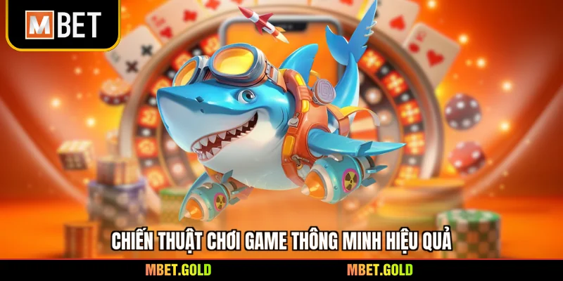 Chiến thuật chơi game thông minh hiệu quả