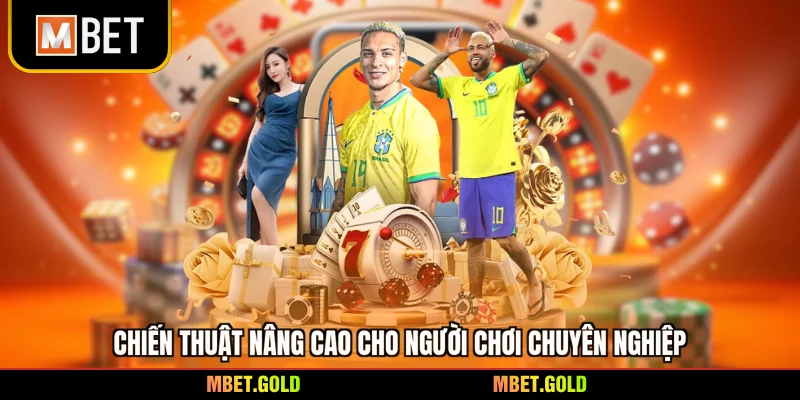 Chiến thuật nâng cao cho người chơi chuyên nghiệp