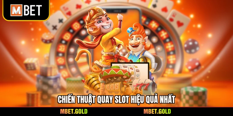 Chiến thuật quay slot hiệu quả nhất