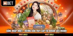 Đăng Nhập Mbet - Hướng Dẫn Truy Cập Tài Khoản Siêu Nhanh