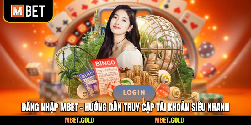 Đăng Nhập Mbet - Hướng Dẫn Truy Cập Tài Khoản Siêu Nhanh