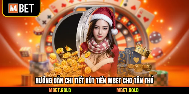 Hướng dẫn chi tiết rút tiền Mbet cho tân thủ