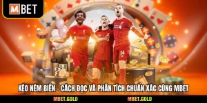 Kèo Ném Biên - Cách Đọc Và Phân Tích Chuẩn Xác Cùng Mbet