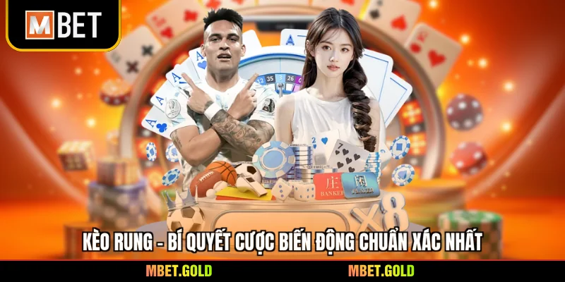 Kèo Rung - Bí Quyết Cược Biến Động Chuẩn Xác Nhất