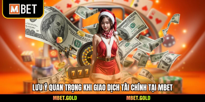Lưu ý quan trọng khi giao dịch tài chính tại Mbet
