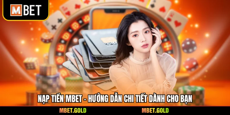 Nạp Tiền Mbet - Hướng Dẫn Chi Tiết Dành Cho Bạn