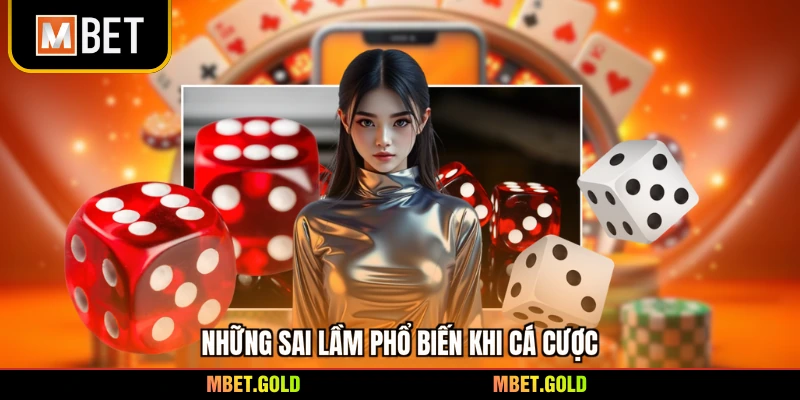 Những sai lầm phổ biến khi cá cược