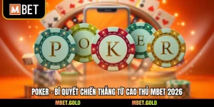 Poker - Bí Quyết Chiến Thắng Từ Cao Thủ Mbet 2026