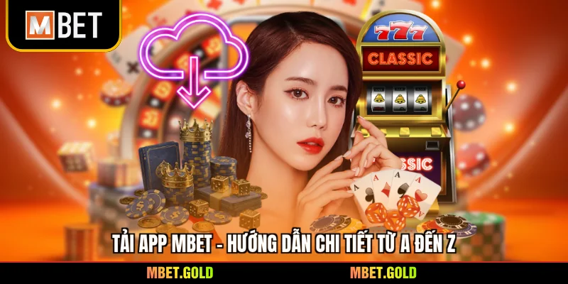 Tải App Mbet - Hướng Dẫn Chi Tiết Từ A Đến Z