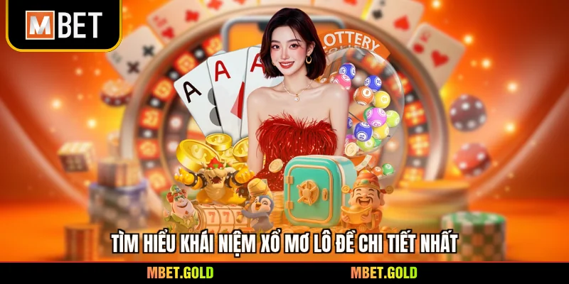 Tìm hiểu khái niệm xổ mơ lô đề chi tiết nhất